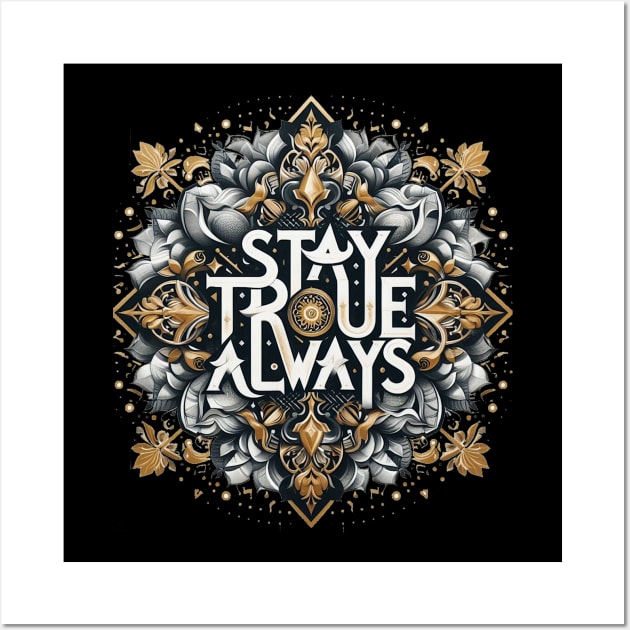 Stay True Always Wall Art by Iceman_products